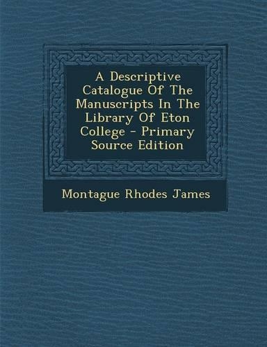 A Descriptive Catalogue of the Manuscripts in the Library of Eton College