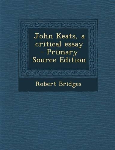 John Keats, a Critical Essay - Primary Source Edition