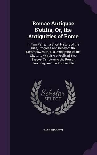 Romae Antiquae Notitia, Or, the Antiquities of Rome