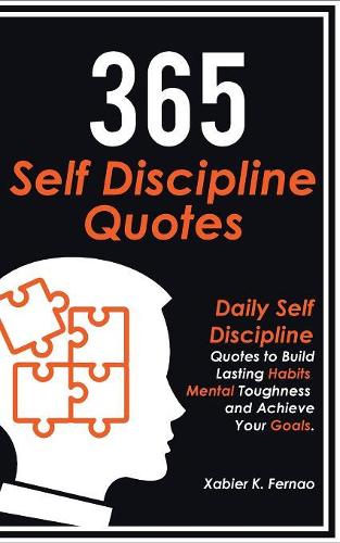 365 Self Discipline Quotes: Daily Self Discipline Quotes to Build Lasting Habits, Mental Toughness and Achieve Your Goals