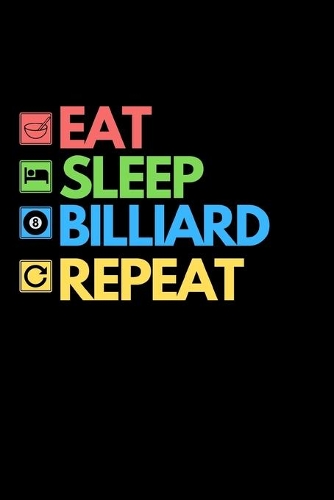 Eat Sleep Billiard Repeat: Funny Billiards Notebook/Journal (6" X 9") Unique Billiards Gift For Christmas Or Birthday