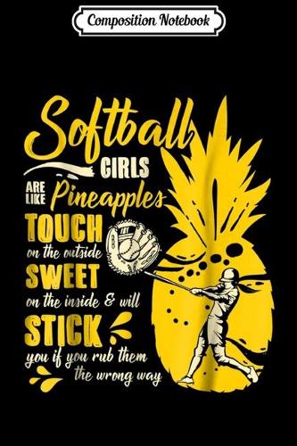 Composition Notebook: Softball Girls Are Like Pineapples Tough Sweet Stick Journal/Notebook Blank Lined Ruled 6x9 100 Pages