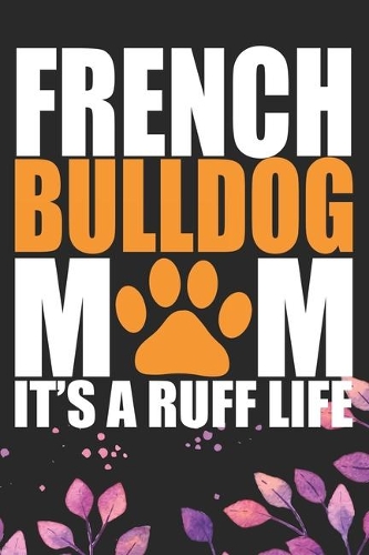French Bulldog Mom It's A Ruff Life
