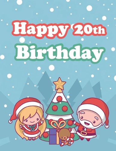 Happy 20th Birthday: Holiday Notebook, Journal, Diary, 185 Lined Pages, Cute Christmas Themed Birthday Gifts for 20 Year Old Men or Women, Son or Daughter, Grandson or G