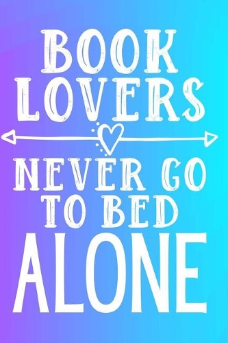 Book Lovers Never Go To Bed Alone