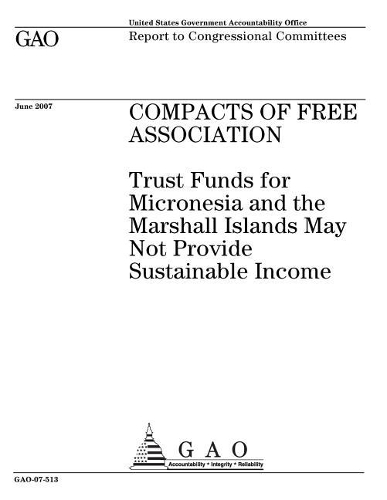 Compacts of Free Association: Trust Funds for Micronesia and the Marshall Islands May Not Provide Sustainable Income