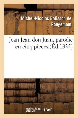 Jean Jean Don Juan, Parodie En Cinq Pièces Avec Un Prologue: (Arts)