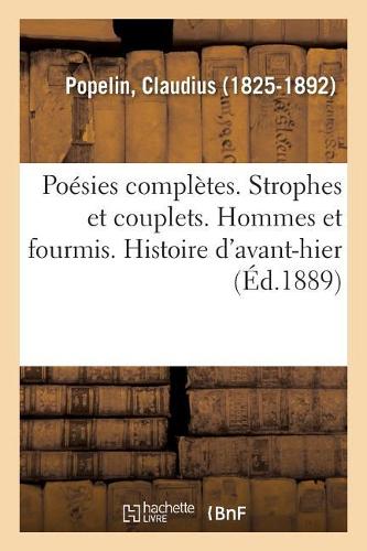 Poésies Complètes. Strophes Et Couplets. Hommes Et Fourmis. Histoire d'Avant-Hier: Un Livre de Sonnets