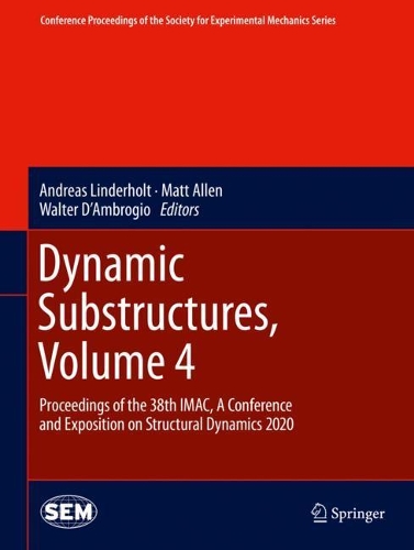 Dynamic Substructures, Volume 4: Proceedings of the 38th IMAC, A Conference and Exposition on Structural Dynamics 2020(Conference Proceedings of the Society for Experimental Mechanics Series)