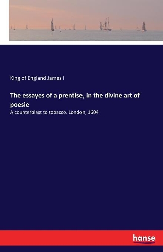 The essayes of a prentise, in the divine art of poesie