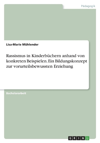 Rassismus in Kinderbüchern anhand von konkreten Beispielen. Ein Bildungskonzept zur vorurteilsbewussten Erziehung