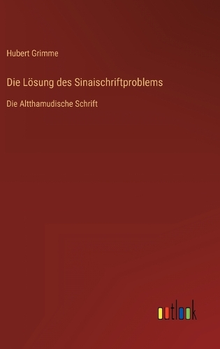Die Lösung des Sinaischriftproblems: Die Altthamudische Schrift