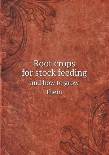 Root crops for stock feeding and how to grow them: (English)