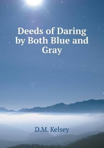 Deeds of Daring by Both Blue and Gray