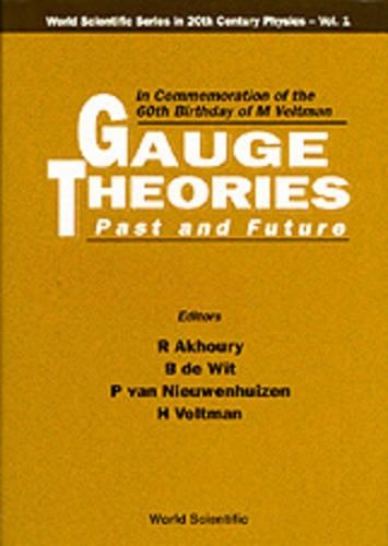 Gauge Theories - Past and Future: In Commemoration of the 60th Birthday of M Veltman: In Commemoration of the 60th Birthday of M Veltman - Ann Arbor, Michigan, 16 - 18 May 1991(World Scientific 20th Century Physics)