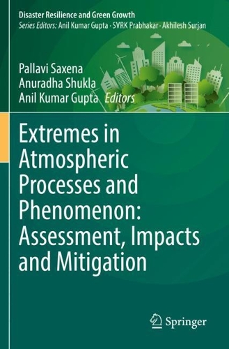 Extremes in Atmospheric Processes and Phenomenon: Assessment, Impacts and Mitigation: (Disaster Resilience and Green Growth)