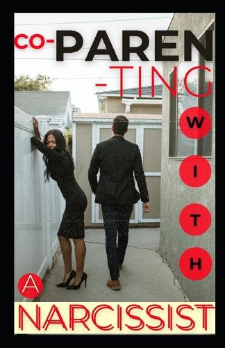 Co - Parenting with a Narcissist: Navigating Challenges and Fostering Resilience.