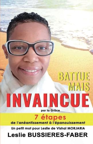 BATTUE MAIS INVAINCUE par la Grâce: De l'anéantissement à l'épanouissement