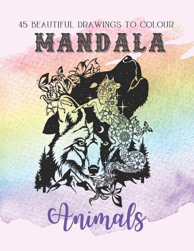 Mandala Animals: 45 Beautiful drawings to colour - Fantastic and sophisticated animal mandala for adults - Find zenitude and balance, anti-stress, creativity, activi(Activity Book for Adults - UK)