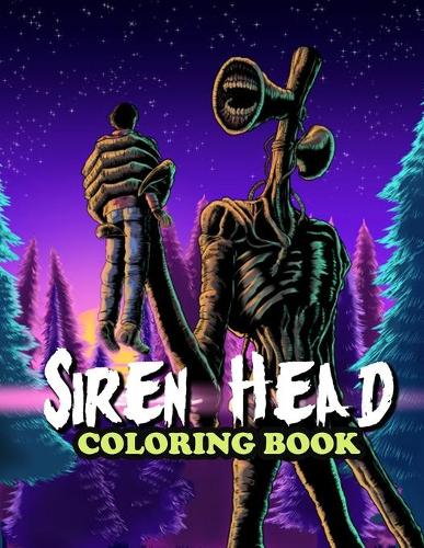 Siren Head Coloring Book: A Cool Coloring Book for Fans of Siren Head...Lot of Designs to Color, Relax and Relieve Stress