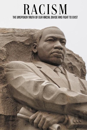 Racism: The Unspoken Truth Of Our Racial Divide And Fight To Exist: Essential Books For History Students