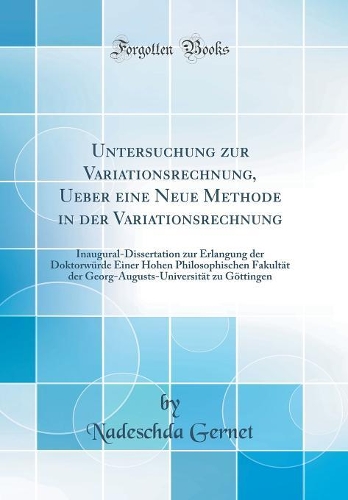 Untersuchung zur Variationsrechnung, Ueber eine Neue Methode in der Variationsrechnung: Inaugural-Dissertation zur Erlangung der Doktorwürde Einer Hohen Philosophischen Fakultät der Georg-Augusts-Universität zu Göttingen (Classic Reprint)