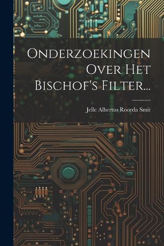Onderzoekingen Over Het Bischof's Filter...