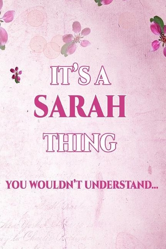 It's a Sarah Thing You Wouldn't Understand: Personalized Name Journal for Women / Girls Custom Journal Notebook, Personalized Gift Perfect for School, Writing Poetry, Daily Diary, Gratitude Wr