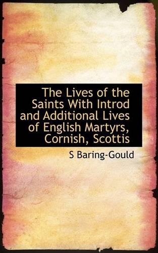The Lives of the Saints with Introd and Additional Lives of English Martyrs, Cornish, Scottis: (English)