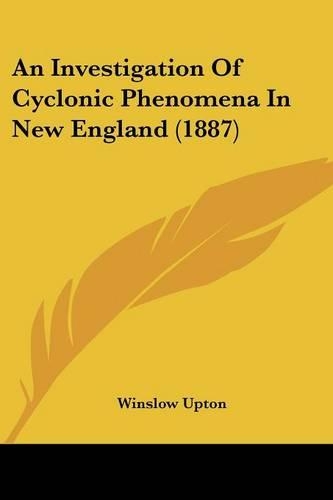 An Investigation Of Cyclonic Phenomena In New England (1887): (English)