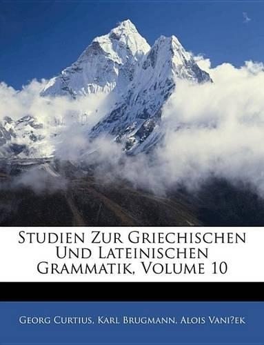 Studien Zur Griechischen Und Lateinischen Grammatik, Volume 10