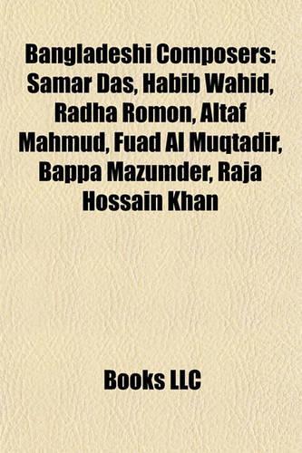 Bangladeshi Composers: Samar Das, Habib Wahid, Radha Romon, Altaf Mahmud, Fuad Al Msamar Das, Habib Wahid, Radha Romon, Altaf Mahmud, Fuad Al Muqtadir, Bappa Mazumder, Raj(English)