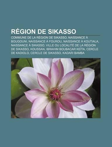 Region de Sikasso: Commune de La Region de Sikasso, Naissance a Bougouni, Naissance a Fourou, Naissance a Koutiala, Naissance a Sikasso(French)