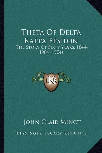 Theta Of Delta Kappa Epsilon: The Story Of Sixty Years, 1844-1904 (1904)(English)
