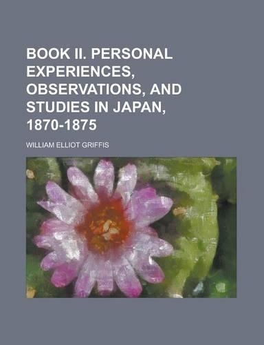 Book II. Personal Experiences, Observations, and Studies in Japan, 1870-1875