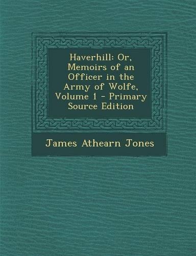 Haverhill: Or, Memoirs of an Officer in the Army of Wolfe, Volume 1(English)