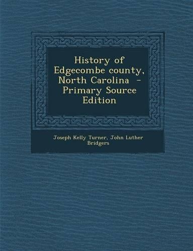 History of Edgecombe County, North Carolina - Primary Source Edition