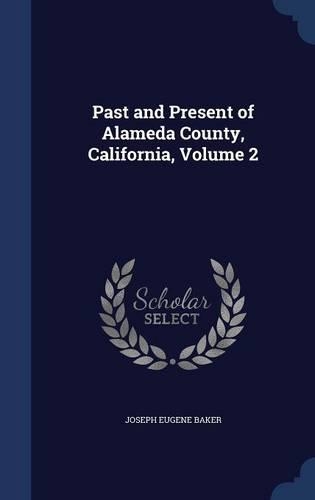 Past and Present of Alameda County, California, Volume 2