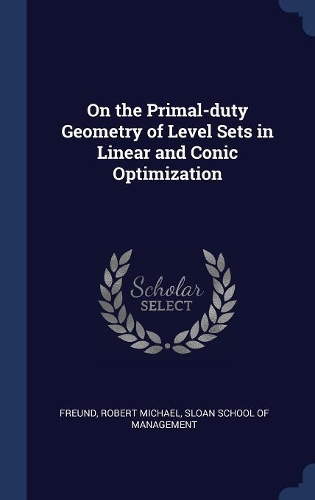 On the Primal-duty Geometry of Level Sets in Linear and Conic Optimization