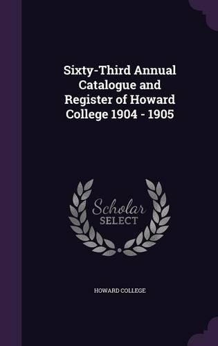 Sixty-Third Annual Catalogue and Register of Howard College 1904 - 1905