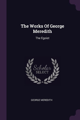 The Works Of George Meredith: The Egoist