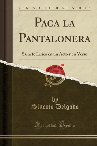 Paca la Pantalonera: Sainete Lírico en un Acto y en Verso (Classic Reprint)