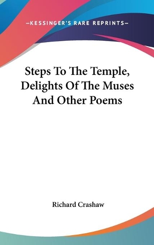Steps To The Temple, Delights Of The Muses And Other Poems