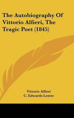 The Autobiography Of Vittorio Alfieri, The Tragic Poet (1845)