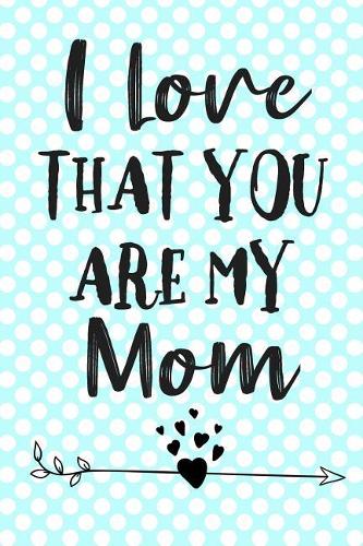 I Love That You Are My Mom
