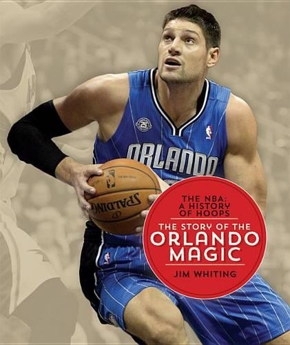 The Nba: A History of Hoops: The Story of the Orlando Magic