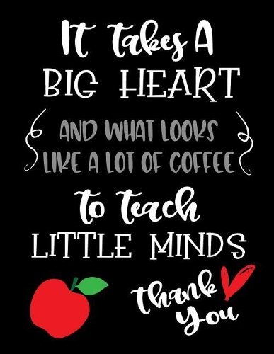It Takes A Big Heart And What Looks Like A Lot Of Coffee To Teach Little Minds Thank You