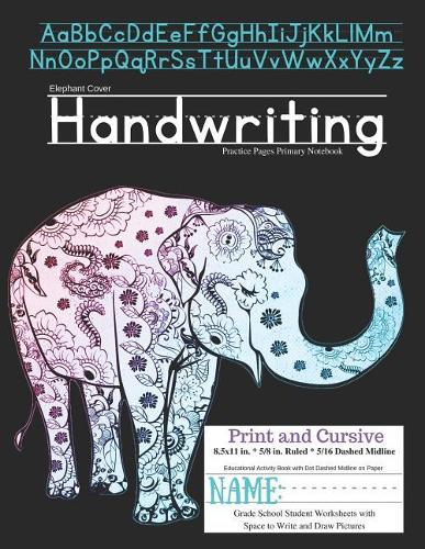Elephant Cover Handwriting Practice Pages Primary Notebook: Print & Cursive Educational Activity Book with Dot Dashed Midline on Paper Grade School Student Worksheets Space to Write and Draw Pictures