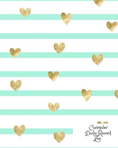 Caregiver Daily Record Log: Caregiver Journal Notebook Medical Records Organizer Care Log Journal Caregiver Work Template Career Work Tracking Daily Service User Record Book to