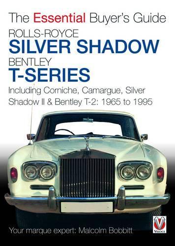 Rolls-Royce Silver Shadow and Bentley T-Series: Including Corniche, Camargue, Silver Shadow II & Bentley T2: 1965 to 1995
